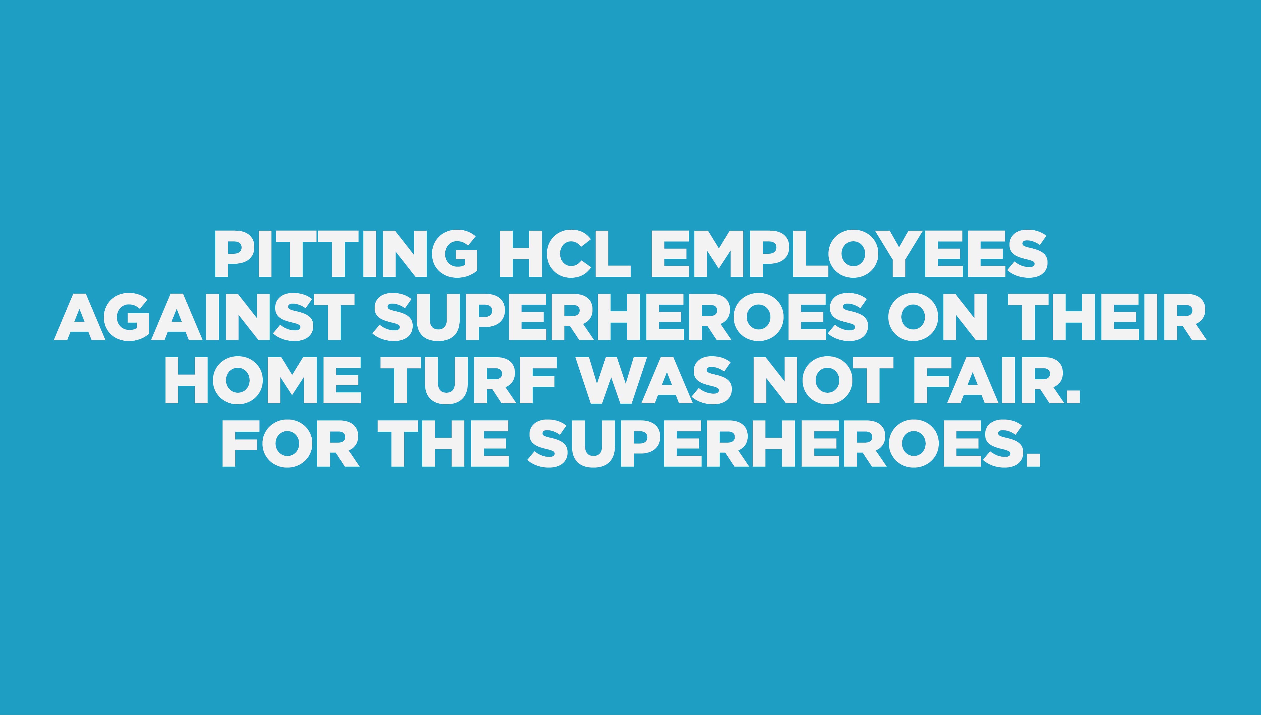 Pitting HCL employees against superheroes on their home turf was not fair. For the superheroes.
